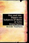 Pen and Ink: Papers on Subjects of More or Less Importance