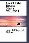 Court Life Below Stairs, Volume I