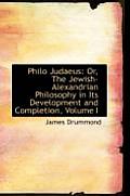 Philo Judaeus: Or, the Jewish-Alexandrian Philosophy in Its Development and Completion, Volume I