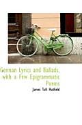 German Lyrics and Ballads, with a Few Epigrammatic Poems
