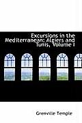 Excursions in the Mediterranean: Algiers and Tunis, Volume I