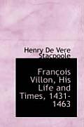 Francois Villon, His Life and Times, 1431-1463