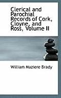 Clerical and Parochial Records of Cork, Cloyne, and Ross, Volume II