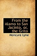 From the Alamo to San Jacinto, Or, the Grito