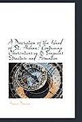 A Description of the Island of St. Helena: Containing Observations on Its Singular Structure and for