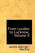 From London to Lucknow, Volume II