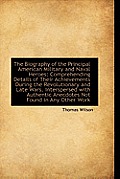 The Biography of the Principal American Military and Naval Heroes: Comprehending Details of Their AC