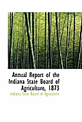 Annual Report of the Indiana State Board of Agriculture, Volume 15 (1873)