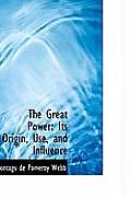 The Great Power: Its Origin, Use, and Influence