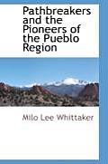 Pathbreakers and the Pioneers of the Pueblo Region