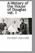 A History of the House of Douglas vol. I
