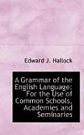 A Grammar of the English Language: For the Use of Common Schools, Academies and Seminaries
