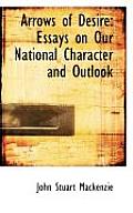 Arrows of Desire: Essays on Our National Character and Outlook