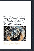 The Poetical Works of Dante Gabriel Rossetti, Volume I
