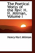The Poetical Works of the REV: H. H. Milman, Volume I