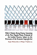 Miller's Modern Acting Drama: Consisting of the Most Popular Pieces Produced at the London Theatres,