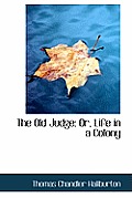 The Old Judge: Or, Life in a Colony