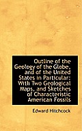 Outline of the Geology of the Globe, and of the United States in Particular: With Two Geological Map