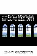 Jesus, the Man of Galilee: Studies in the Life of Jesus Arranged for Secondary School Students--Adap