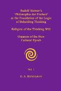 Rudolf Steiner's 'Philosophie der Freiheit' as the Foundation of the Logic of Beholding Thinking. Religion of the Thinking Will. Organon of the New Cu
