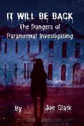 It Will Be Back: The Dangers of Paranormal Investigating
