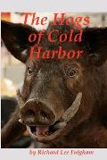 The Hogs of Cold Harbor: The Civil War Saga of Pvt. John Henry Hesse, Corses Brigade, Pickitt's Division, Longstreet's Corps, CSA
