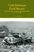 Tank Destroyer Field Manual: Organization and Tactics of Tank Destroyer Units, June 16 1942 (FM 18-5)