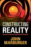 Constructing Reality: Quantum Theory and Particle Physics