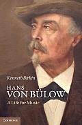 Hans Von B?low: A Life for Music