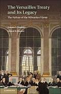 The Versailles Treaty and Its Legacy: The Failure of the Wilsonian Vision