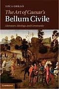 The Art of Caesar's Bellum Civile: Literature, Ideology, and Community