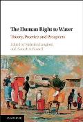 The Human Right to Water: Theory, Practice and Prospects