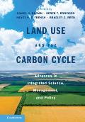 Land Use and the Carbon Cycle: Advances in Integrated Science, Management, and Policy