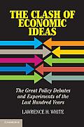 The Clash of Economic Ideas: The Great Policy Debates and Experiments of the Last Hundred Years