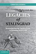 Legacies of Stalingrad: Remembering the Eastern Front in Germany Since 1945