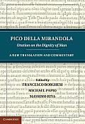 Pico Della Mirandola: Oration on the Dignity of Man: A New Translation and Commentary