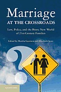 Marriage at the Crossroads: Law, Policy, and the Brave New World of Twenty-First-Century Families