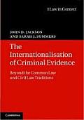 The Internationalisation of Criminal Evidence: Beyond the Common Law and Civil Law Traditions