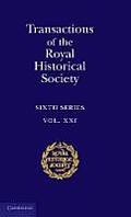 Transactions of the Royal Historical Society: Volume 21: Sixth Series