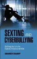 Sexting and Cyberbullying: Defining the Line for Digitally Empowered Kids