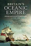 Britain's Oceanic Empire: Atlantic and Indian Ocean Worlds, C.1550 1850
