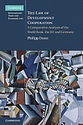 The Law of Development Cooperation: A Comparative Analysis of the World Bank, the EU and Germany