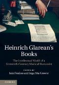 Heinrich Glarean's Books: The Intellectual World of a Sixteenth-Century Musical Humanist