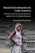 Racial Subordination in Latin America: The Role of the State, Customary Law, and the New Civil Rights Response