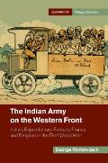 The Indian Army on the Western Front: India's Expeditionary Force to France and Belgium in the First World War