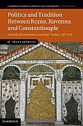 Politics and Tradition Between Rome, Ravenna and Constantinople: A Study of Cassiodorus and the Variae, 527 554