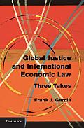 Global Justice and International Economic Law: Three Takes