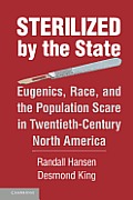 Sterilized by the State: Eugenics, Race, and the Population Scare in Twentieth-Century North America