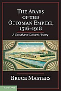 The Arabs of the Ottoman Empire, 1516-1918: A Social and Cultural History