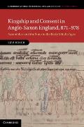 Kingship and Consent in Anglo-Saxon England, 871-978: Assemblies and the State in the Early Middle Ages